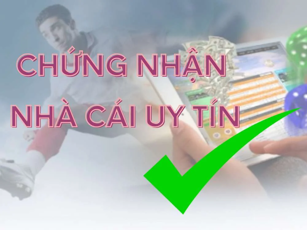 Chứng nhận nhà cái uy tín