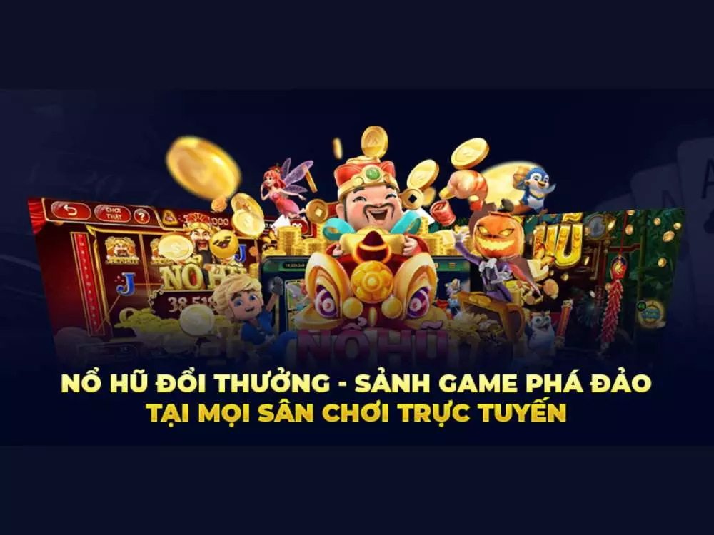 Nổ hũ đổi thưởng - sảnh game phá đảo tại mọi sân chơi trực tuyến