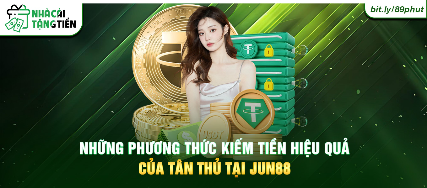 Hình ảnh những phương thức kiếm tiền hiệu quả của tân thủ tại Jun88