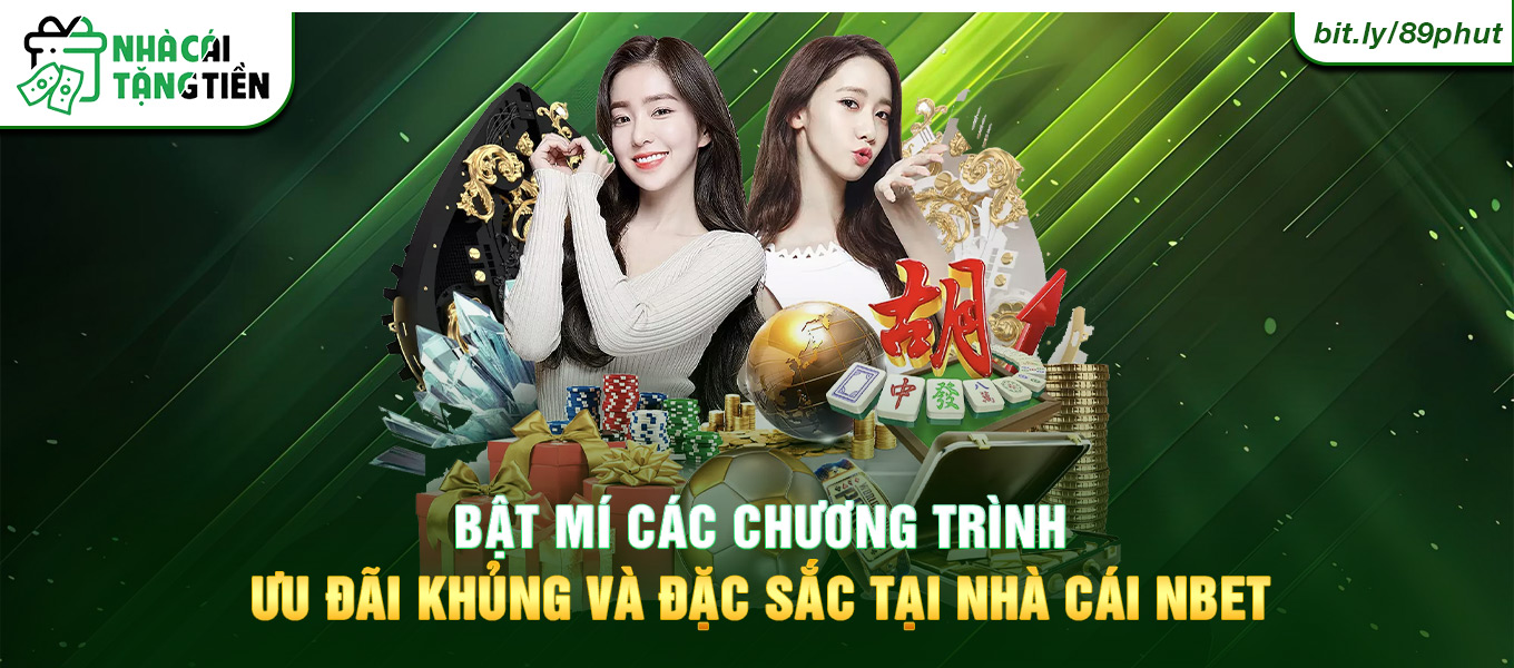 Bật mí các chương trình ưu đãi khủng và đặc sắc tại nhà cái NBet.