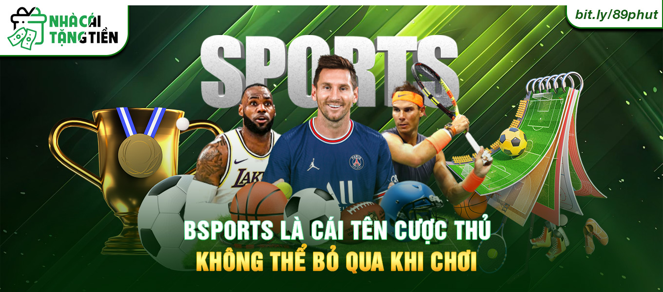 Bsports là cái tên cược thủ không thể bỏ qua khi chơi