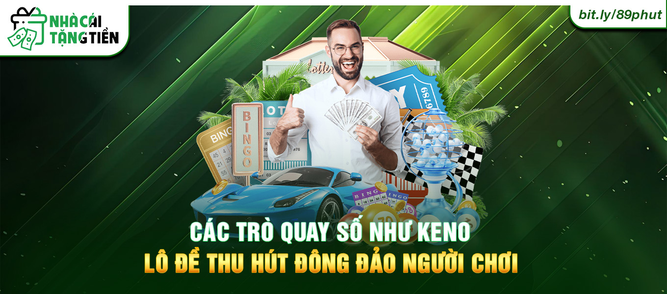 Các trò Quay số như Keno, lô đề thu hút đông đảo người chơi.