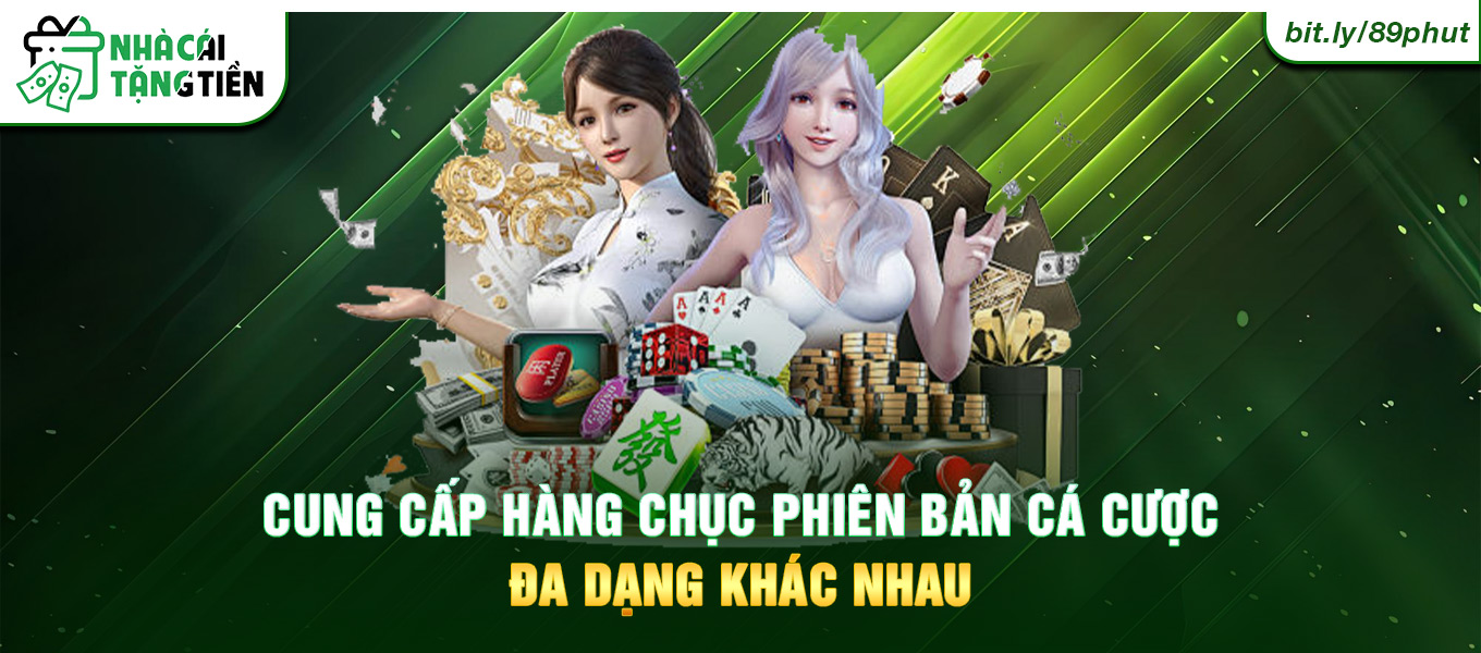 Cung cấp hàng chục phiên bản cá cược đa dạng khác nhau