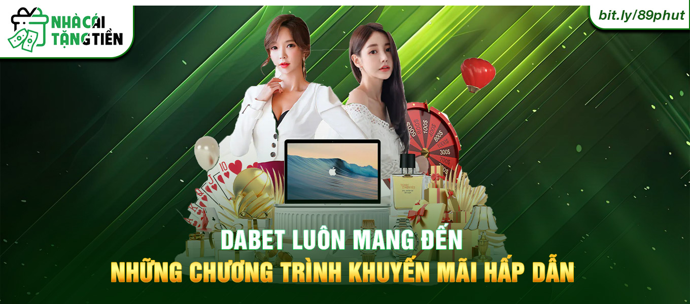 Dabet luôn mang đến những chương trình khuyến mãi hấp dẫn.