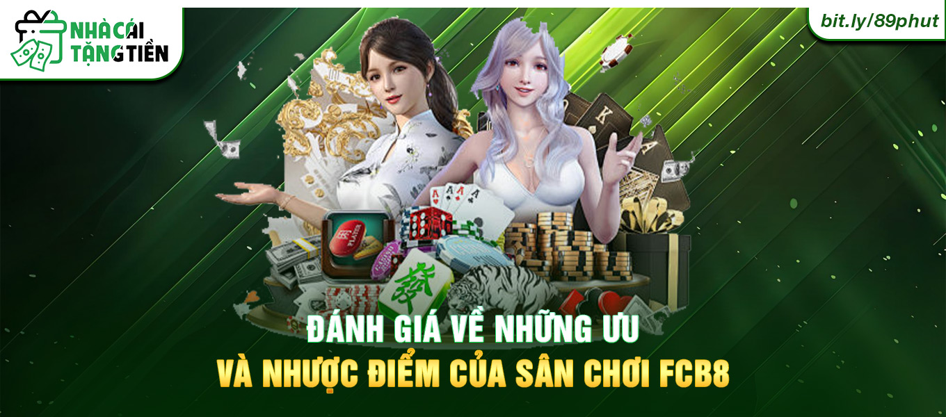 Đánh giá về những ưu và nhược điểm của sân chơi FCB8.