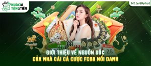 Giới thiệu về nguồn gốc của nhà cái cá cược FCB8 nổi danh.