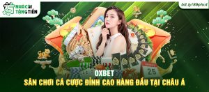 OXBET - Sân chơi cá cược đỉnh cao hàng đầu tại Châu Á