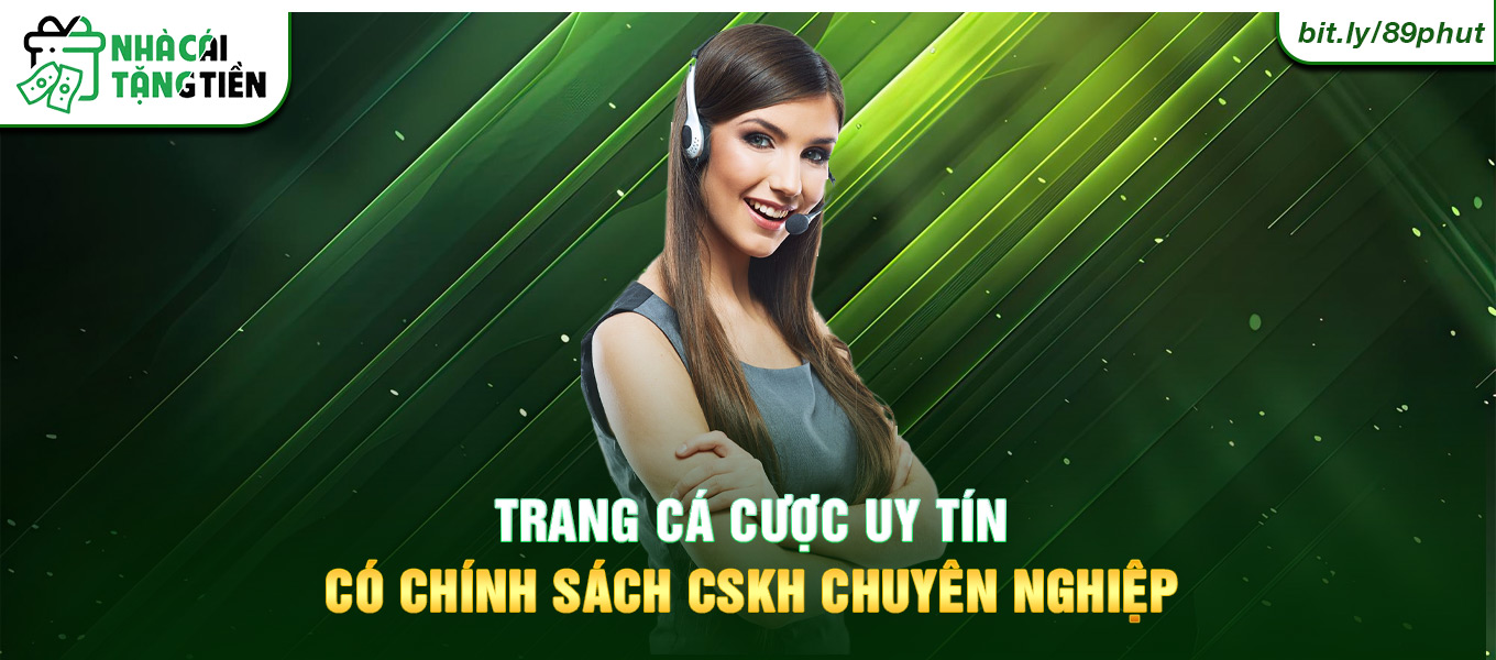 Trang cá cược uy tín có chính sách CSKH chuyên nghiệp