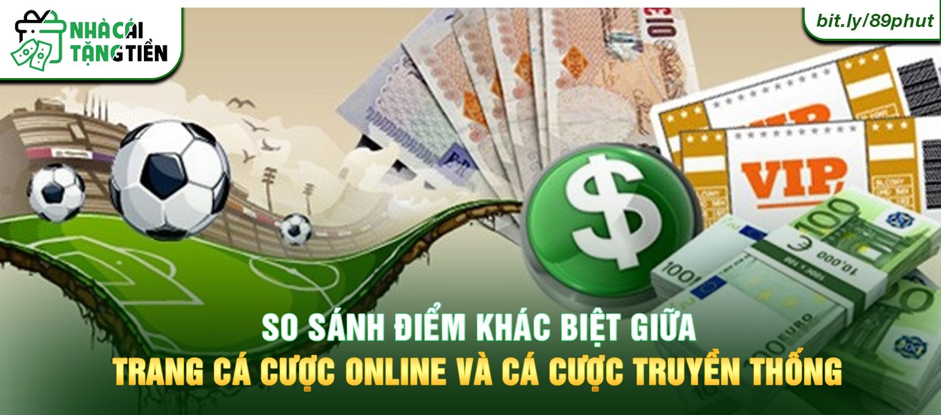 So sánh điểm khác biệt giữa trang cá cược online và cá cược truyền thống.